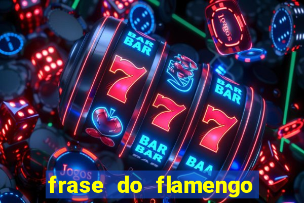 frase do flamengo para foto